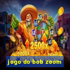 jogo do bob zoom